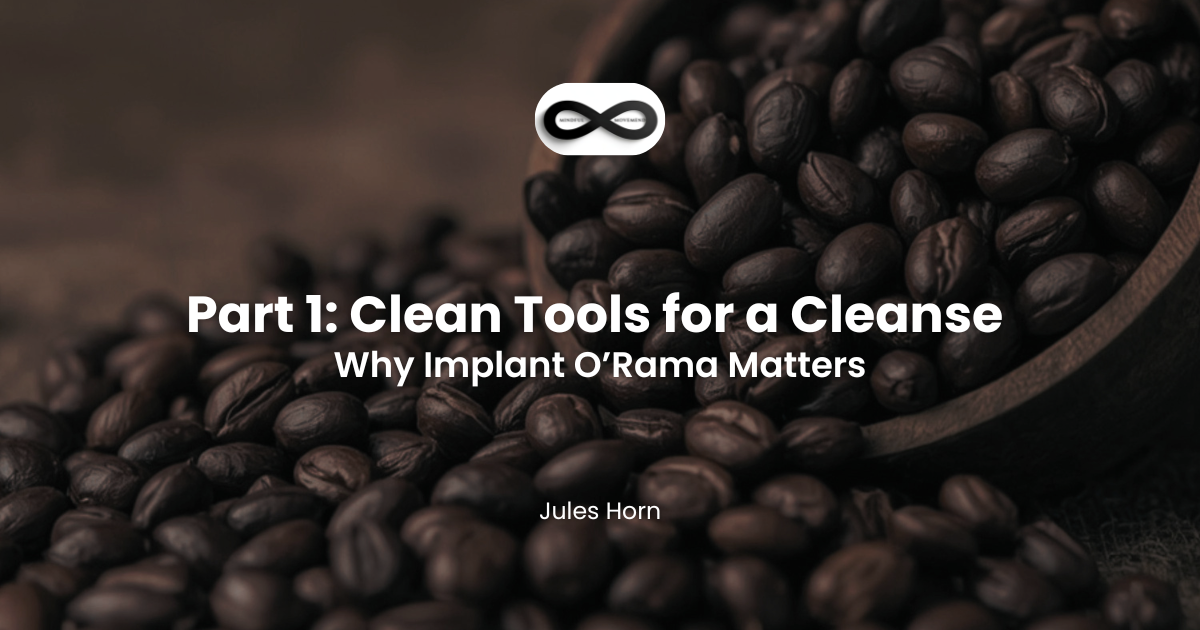 Part 1: Clean Tools for a Cleanse - Why Implant O’Rama Matters